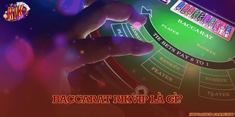 Baccarat Rikvip là gì? Khám phá những cửa cược thú vị Khám phá trò chơi đánh bài ăn tiền thật Baccarat