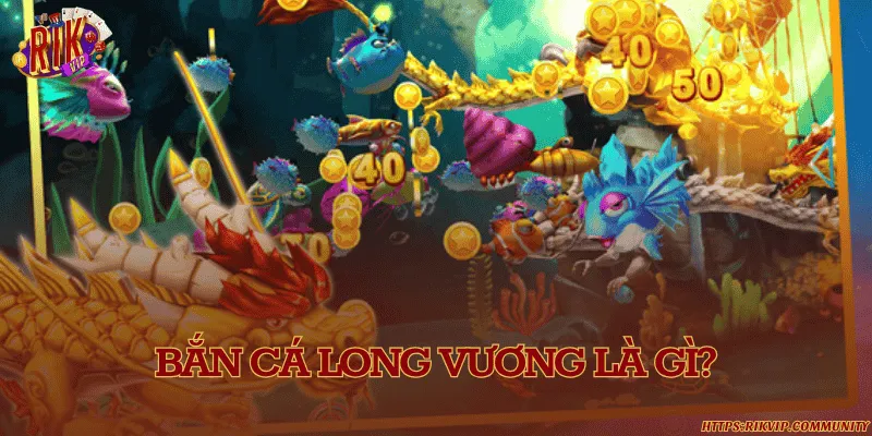 Bắn cá Long Vương là gì?