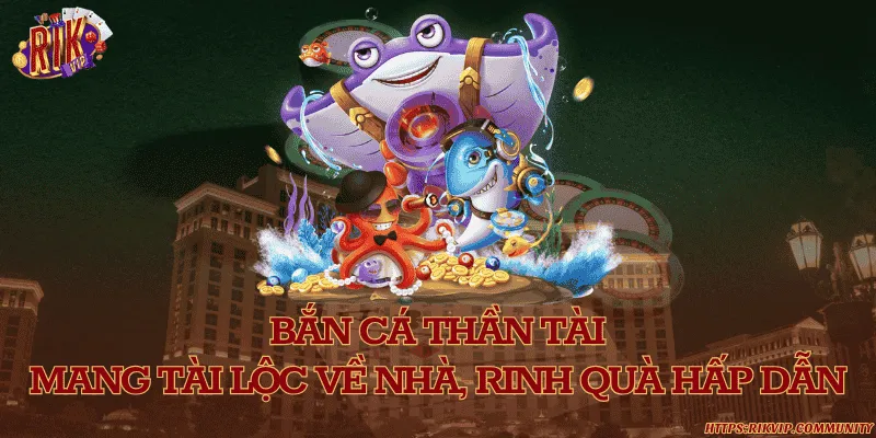 Bắn cá thần tài - Mang tài lộc về nhà, rinh quà hấp dẫn