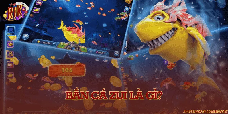 Bắn cá Zui là gì?