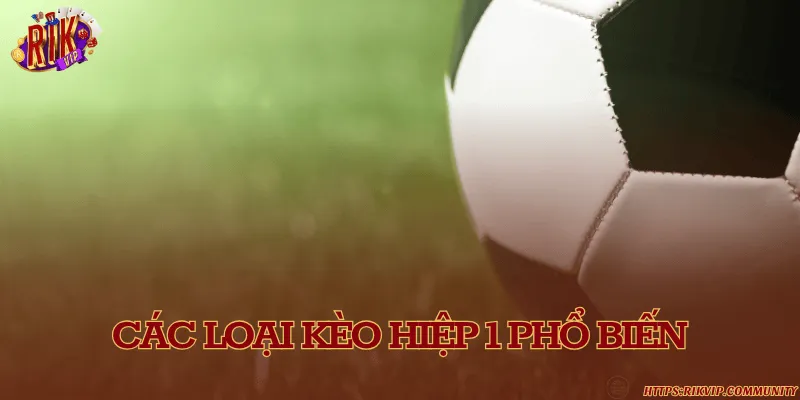 Các loại kèo hiệp 1 phổ biến