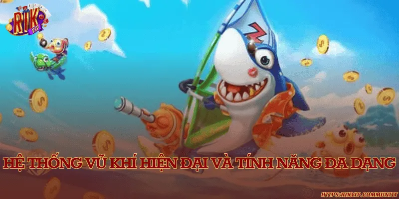 Cung cấp hàng loạt vũ khí siêu xịn sò để người chơi sử dụng săn cá