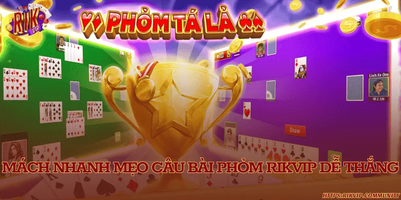 Mẹo câu bài và ôm bom được nhiều người khuyên nên áp dụng