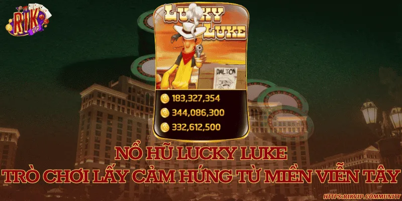 Nổ hũ lucky luke – Trò chơi lấy cảm hứng từ miền viễn Tây